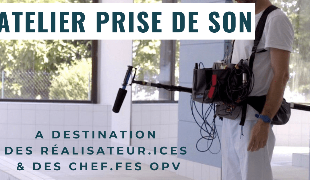 Atelier PRISE DE SON – POUR REAL & CHEF OPV